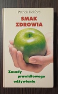 Smak zdrowia. Zasady prawidłowego odżywiania Patrick Holford