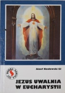 Jezus uwalnia w Eucharystii O. Józef Kozłowski