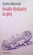 ŚWIATŁO BŁYSKAWICY ZA GÓRĄ Charles Bukowski