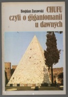 Chufu, czyli o gigantomanii u dawnych - Bogdan Żurawski