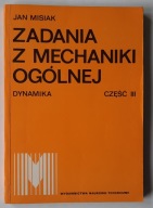 Zadania z mechaniki ogólnej część 3 Dynamika Jan Misiak
