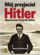 Mój przyjaciel Hitler Heinrich Hoffman