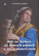 Kult św. Barbary na ziemiach w ujęciu historycznym ; jak nowa