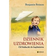 Dziennik uzdrowienia. Od bialaczki do kaplanstwa Benjamin Boisson ksiazka