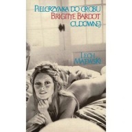 Pielgrzymka do grobu Brigitte Bardot cudownej Lech Majewski ksiazka