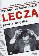 POLSCY UZDROWICIELE LECZĄ PRAWIE WSZYSTKO Joanna LAMPARSKA, W. CHUDZIAK