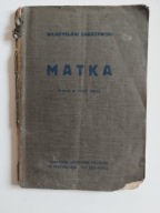 Władysław Zakrzewski Matka Dramat w trzech aktach 1917