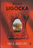 Siła rzeczy - Roma Ligocka / stan bdb