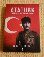 Atatürk Twórca nowoczesnej Turcji Jerzy S. Łątka