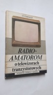 RADIO-AMATOROM O TELEWIZORACH TRANZYSTOROWYCH - Fomienkow