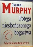 POTĘGA nieskończonego bogactwa (Myśli kształtują życie), Joseph MURPHY 1999
