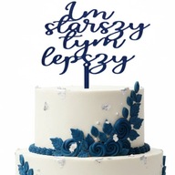 topper na tort DEKORACJA IM STARSZY TYM LEPSZY!!!kolory