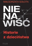 Nienawiść. Historie z dzieciństwa. Małgorzata Gołota Wydawnictwo Filia