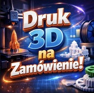 Usługa Druk 3D na zamówienie. Prototypy, części, gadżety -Wydruk,Drukowanie