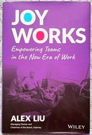 Joy Works: Empowering Teams in the New Era of Work - Alex Liu