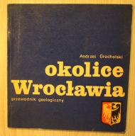 WROCŁAW - okolice Wrocławia - przewodnik geologiczny Andrzej Grocholski