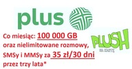 100000GB i Rozmowy, SMSy,MMSy No Limitu za 35zł/30Dni z Plus/PLUSH na kartę