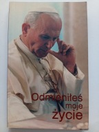 Odmieniłeś moje życie Świadectwa nadesłane na apel Radia Maryja