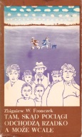 Tam Skąd Pociągi Odchodzą Rzadko A Może Wcale Zbigniew W. Fronczek
