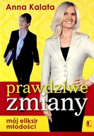 Prawdziwe zmiany, mój eliksir młodości - Anna Kalata