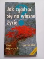 Jak zgadzać się na własne życie Józef Augustyn SJ Lucyna Słup wydanie 2