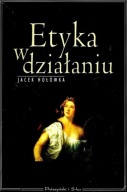 Etyka w działaniu Jacek Hołówka