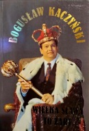 WIELKA SŁAWA TO ŻART BOGUSŁAW KACZYŃSKI