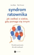 Syndrom ratownika. Jak zadbać o siebie, gdy pomaga się innym. Wydanie 2
