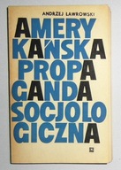 A. ŁAWROWSKI - AMERYKAŃSKA PROPAGANDA SOCJOLOGICZNA - BARDZO DOBRY STAN