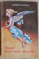 Śmierć może mieć skrzydła Banach Andrzej