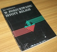 W POSZUKIWANIU ISTOTY RELIGII Jan Galarowicz