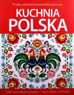 Kuchnia polska. Tradycyjna, domowa, świąteczna Praca zbiorowa