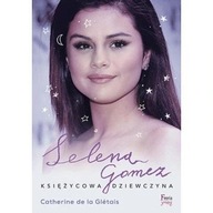 Selena Gomez Księżycowa dziewczyna Catherine Gletais biografia ksiazka