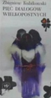 Pięć dialogów wielkopostnych Zbigniew Kubikowski