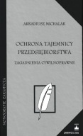 Ochrona tajemnicy przedsiębiorstwa Arkadiusz Michalak