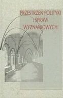 Przestrzeń polityki i spraw wyznaniowych Beata Górowska