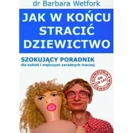 Jak w końcu stracić dziewictwo Barbara Wetfork ksiazka