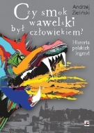 Czy smok wawelski był człowiekiem? Andrzej Zieliński
