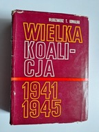 Wielka koalicja 1941-1945. Tom 3 Włodzimierz T. Kowalski