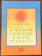 O PRZYMUSIE I DYSCYPLINIE W KLASIE SZKOLNEJ