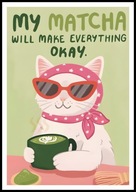 A2 PLAKAT DO KUCHNI KAWIARNI HERBATA KOT, MY MATCHA WILL MAKE EVERYTHING OK