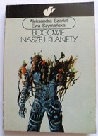 KSIĄŻKA "Bogowie naszej planety" Aleksandra Szarłat, Ewa Szymańska