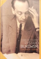 Ryszard Bukowski, Człowiek i dzieło - Aleksandra Pijarowska
