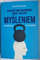 CO NEGATYWNE WIADOMOŚCI ROBIĄ Z NASZYM MYŚLENIEM