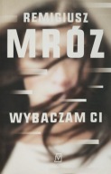 Wybaczam Ci Remigiusz Mróz