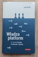 Władza platform. Za fasadą Google, Facebooka i Spotify - Jan Kreft