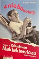 Wniebowzięty Rzecz o Zdzisławie Maklakiewiczu Gabriel Michalik