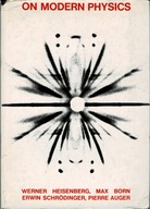On Modern Physics Werner Heisenberg, Max Born, Erwin Schrodinger, P. Auger