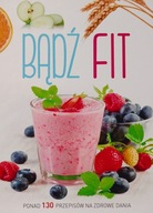 Bądź fit Ponad 130 przepisów na zdrowe dania Beata Woźniak