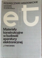 Materiały konstrukcyjne w budowie aparatury elektronicznej Jerzy Tymowski